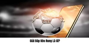Kèo rung là gì tại nhà cái WW88? Cách đọc và bí kíp chơi hay
