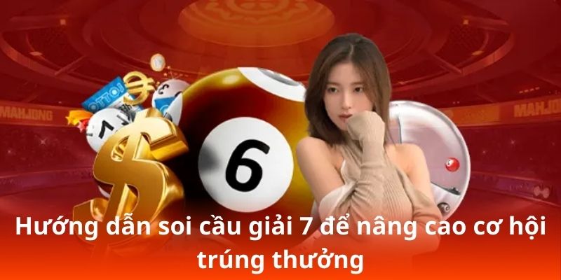Hướng dẫn soi cầu giải 7 để nâng cao cơ hội trúng thưởng